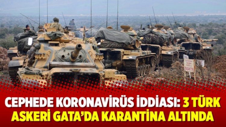 Cephede Koronavirüs iddiası: 3 Türk askeri GATA’da karantina altında