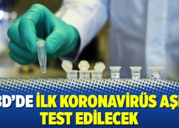 ABD’de ilk koronavirüs aşısı test edilecek
