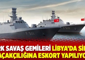Türk savaş gemileri Libya’da silah kaçakçılığına eskort yapılıyor