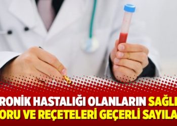 Kronik hastalığı olanların sağlık raporu ve reçeteleri geçerli sayılacak