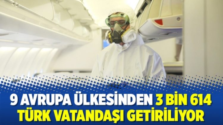 9 Avrupa ülkesinden 3 bin 614 Türk vatandaşı getiriliyor