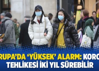 Avrupa’da ‘yüksek’ alarm: Korona tehlikesi iki yıl sürebilir