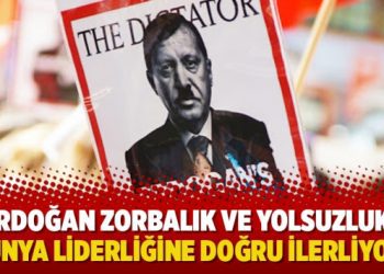 “Erdoğan zorbalık-kişisel mülklerin gaspı ve yolsuzlukta dünya liderliğine doğru ilerliyor”