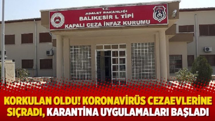 Korkulan oldu! Koronavirüs cezaevlerine sıçradı, karantina uygulamaları başladı