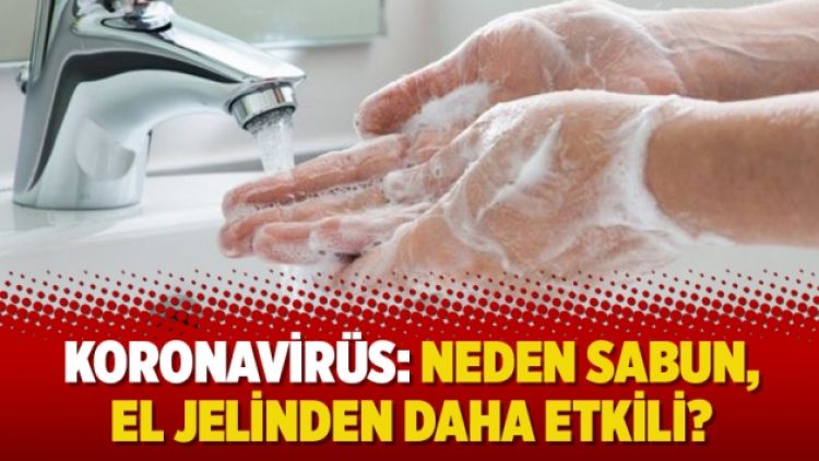 Koronavirüs: Neden sabun, el jelinden daha etkili?