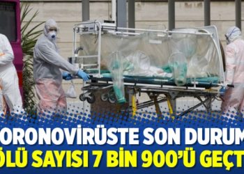 Koronovirüste son durum: Ölü sayısı 7 bin 900’ü geçti