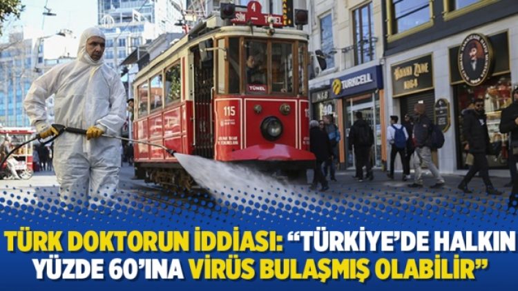 Türk doktorun iddiası: “Türkiye’de halkın yüzde 60’ına virüs bulaşmış olabilir”