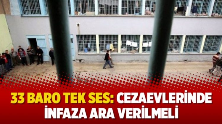 33 baro tek ses: Cezaevlerinde infaza ara verilmeli
