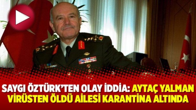 Saygı Öztürk’ten olay iddia: Aytaç Yalman virüsten öldü ailesi karantina altında