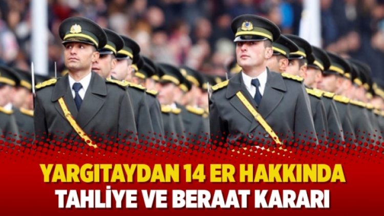 Yargıtaydan 14 er hakkında tahliye ve beraat kararı