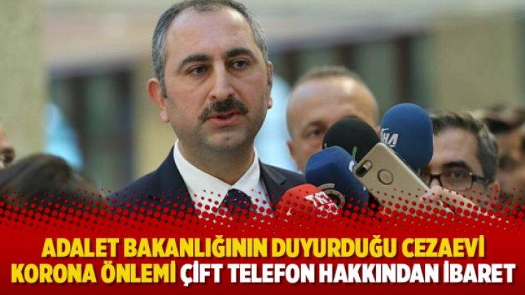 Adalet Bakanlığının duyurduğu cezaevi korona önlemi çift telefon hakkından ibaret