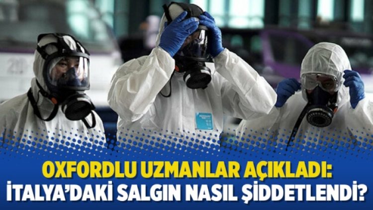 Oxfordlu uzmanlar açıkladı: İtalya’daki salgın nasıl şiddetlendi?