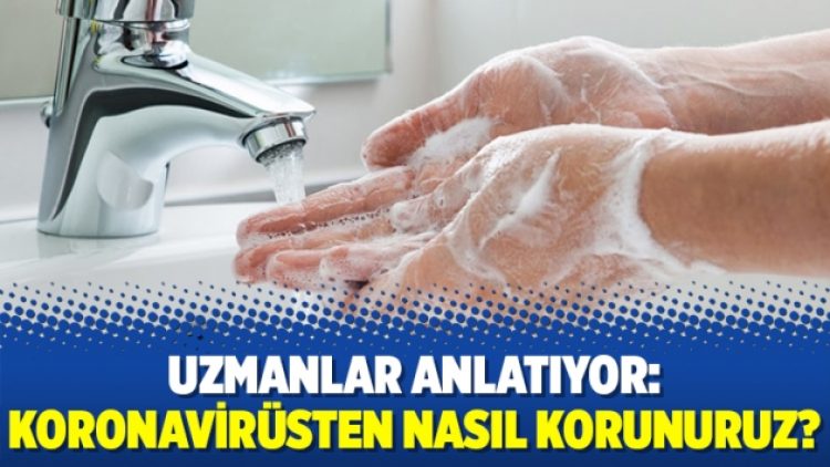 Uzmanlar anlatıyor: Koronavirüsten nasıl korunuruz?