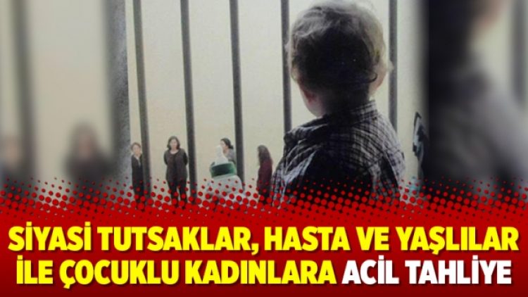 Siyasi tutsaklar, hasta ve yaşlılar ile çocuklu kadınlara acil tahliye