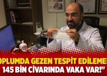 “Toplumda gezen tespit edilememiş 145 bin civarında vaka var!”