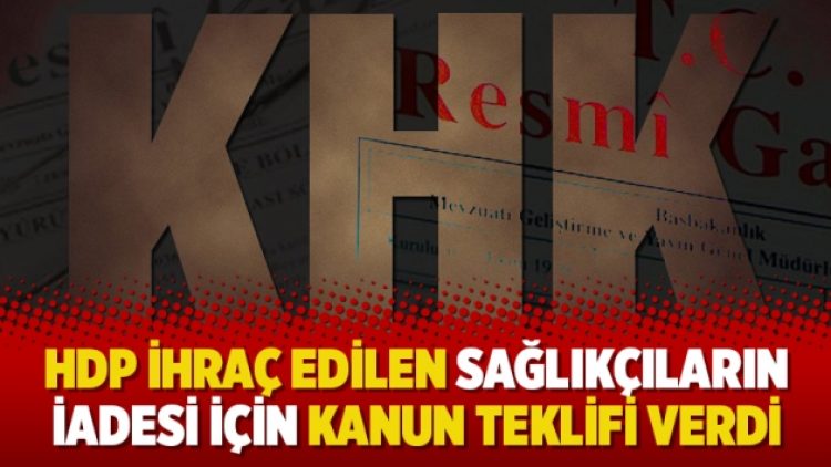 HDP ihraç edilen sağlıkçıların iadesi için kanun teklifi verdi