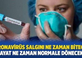 Koronavirüs salgını ne zaman bitecek, hayat ne zaman normale dönecek?
