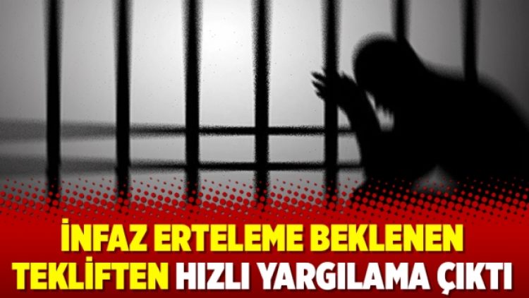 İnfaz erteleme beklenen tekliften hızlı yargılama çıktı
