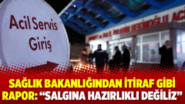 Sağlık Bakanlığından itiraf gibi rapor: “Salgına hazırlıklı değiliz”