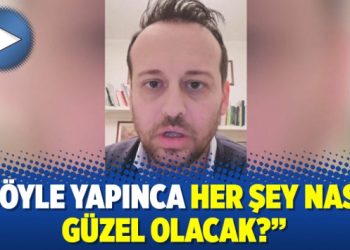 “Böyle yapınca her şey nasıl güzel olacak?”