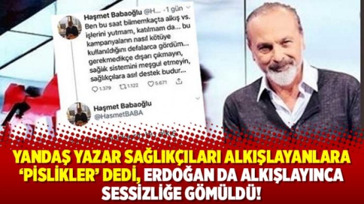Yandaş yazar sağlıkçıları alkışlayanlara ‘Pislikler’ dedi Erdoğan da alkışlayınca sessizliğe gömüldü