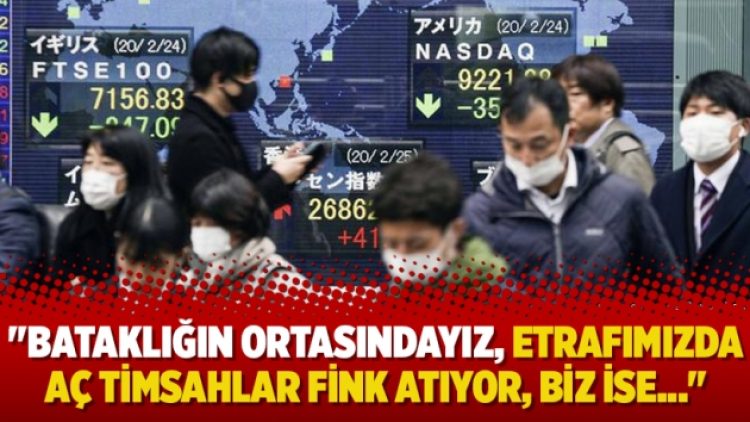 “Bataklığın ortasındayız, etrafımızda aç timsahlar fink atıyor, biz ise…”