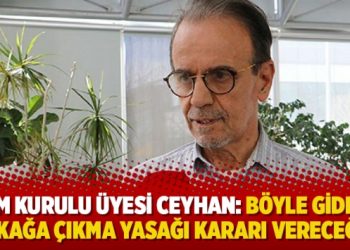 Bilim Kurulu Üyesi Ceyhan: Böyle giderse sokağa çıkma yasağı kararı vereceğiz!