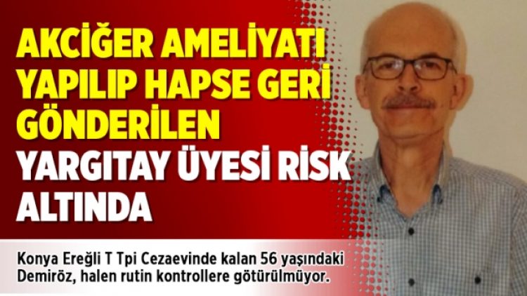 Akciğer ameliyatı yapılıp hapse geri gönderilen Yargıtay üyesi risk altında