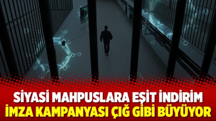 Siyasi mahpuslara eşit indirim imza kampanyası çığ gibi büyüyor