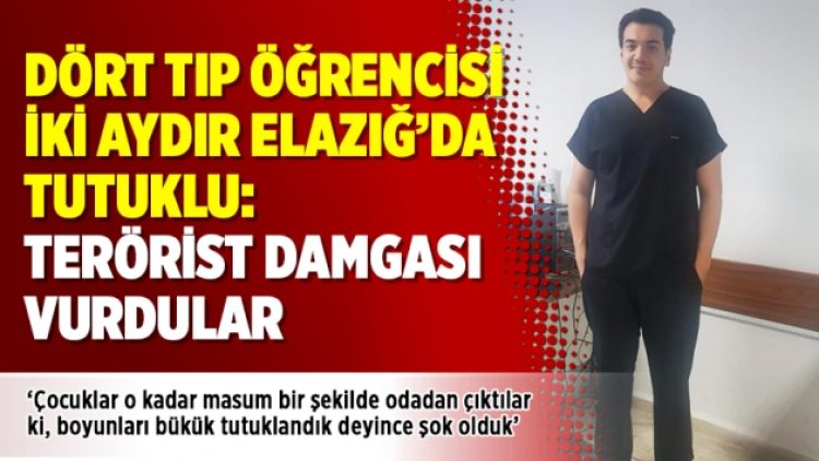 Dört tıp öğrencisi iki aydır Elazığ’da tutuklu: Terörist damgası vurdular