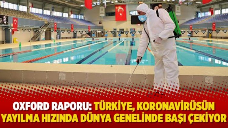 Oxford raporu: Türkiye, koronavirüsün yayılma hızında dünya genelinde başı çekiyor