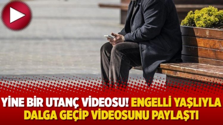 Yine bir utanç videosu! Engelli yaşlıyla dalga geçip videosunu paylaştı