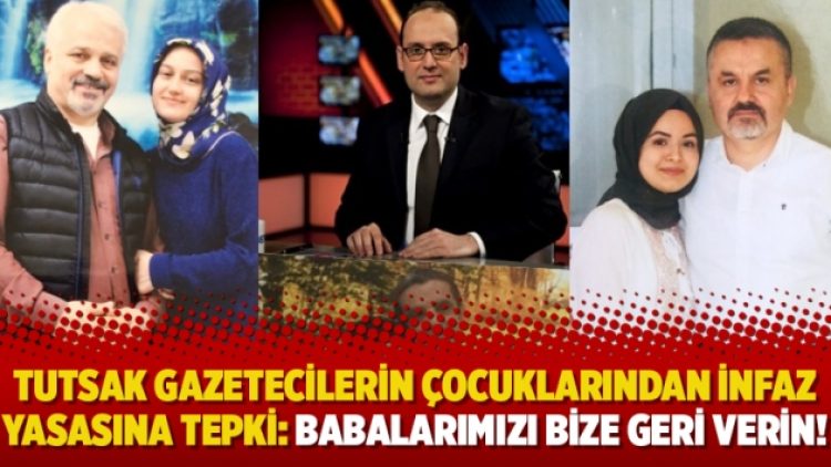Tutsak gazetecilerin çocuklarından infaz yasasına tepki: Babalarımızı bize geri verin!