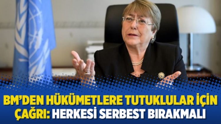 BM’den hükümetlere tutuklular için çağrı: herkesi serbest bırakmalı
