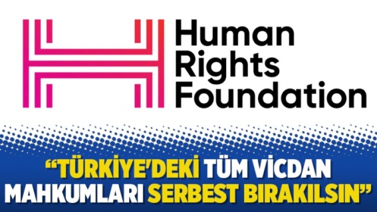 HRF: Türkiye’deki tüm vicdan mahkumları serbest bırakılsın