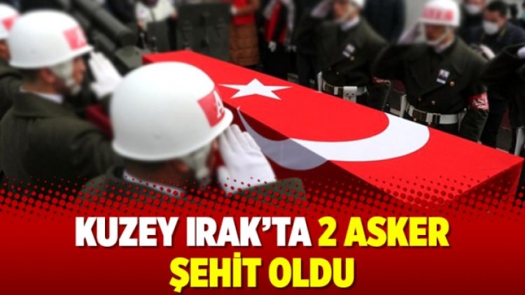Kuzey Irak’ta 2 asker şehit oldu
