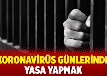 Koronavirüs günlerinde yasa yapmak