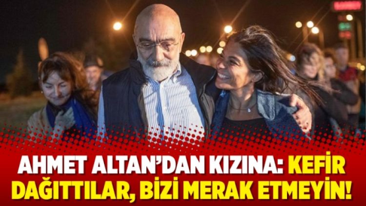 Ahmet Altan’dan kızına: Kefir dağıttılar, bizi merak etmeyin!