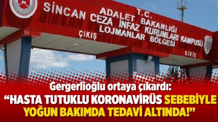 Gergerlioğlu ortaya çıkardı: Hasta tutuklu Koronavirüs sebebiyle yoğun bakımda tedavi altında!