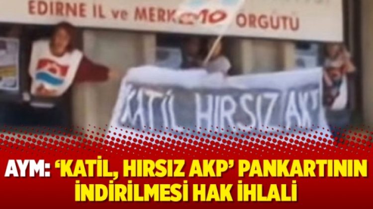 AYM: ‘Katil, hırsız AKP’ pankartının indirilmesi hak ihlali