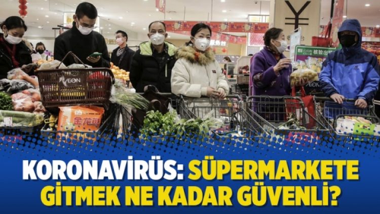 Koronavirüs: Süpermarkete gitmek ne kadar güvenli?