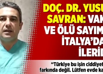 Doç. Dr. Yusuf Savran: Vaka ve ölü sayımız İtalya’dan ileride