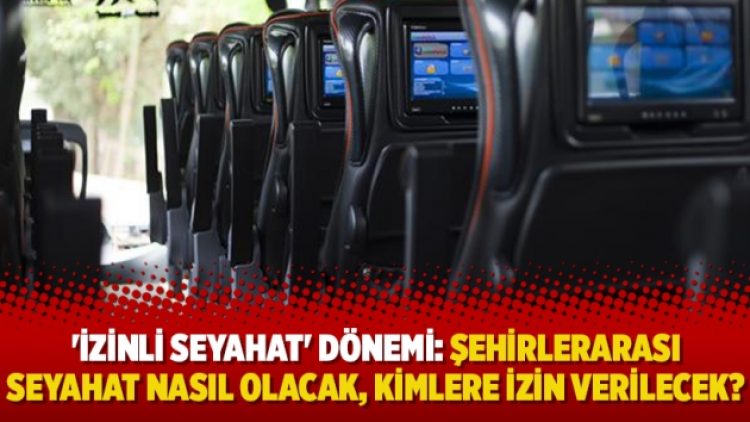 ‘İzinli seyahat’ dönemi: Şehirlerarası seyahat nasıl olacak, kimlere izin verilecek?