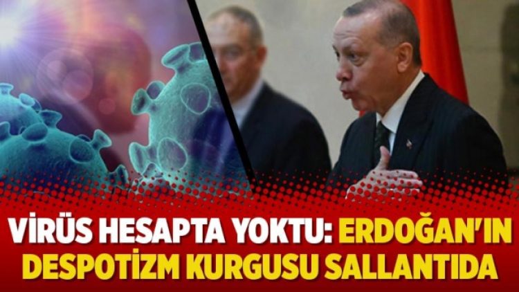 Virüs hesapta yoktu: Erdoğan’ın despotizm kurgusu sallantıda