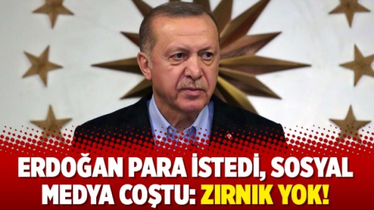 Erdoğan para istedi, sosyal medya coştu: Zırnık yok!