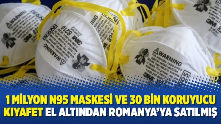 1 milyon N95 maskesi ve 30 bin koruyucu kıyafet el altından Romanya’ya satılmış