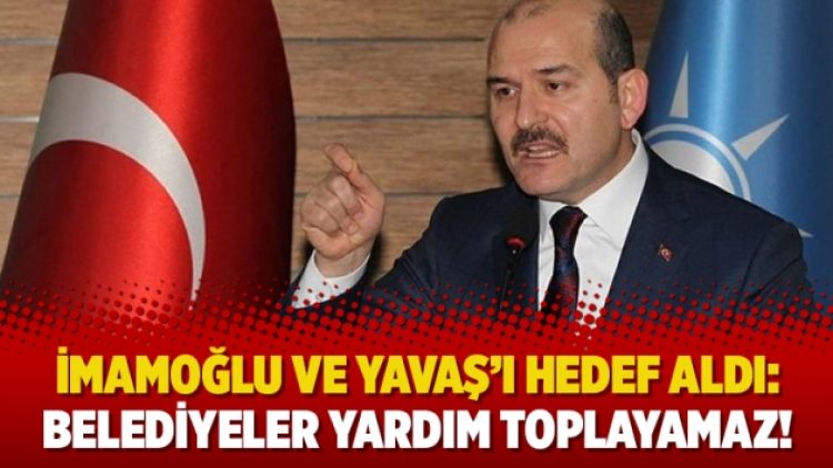 İmamoğlu ve Yavaş’ı hedef aldı: Belediyeler yardım toplayamaz!