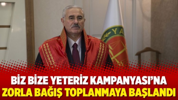 Biz Bize Yeteriz Kampanyası’na zorla bağış toplanmaya başlandı