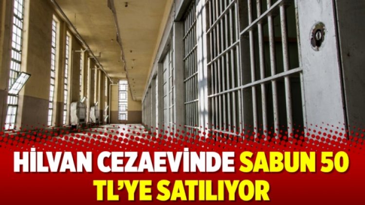 Hilvan Cezaevinde sabun 50 TL’ye satılıyor