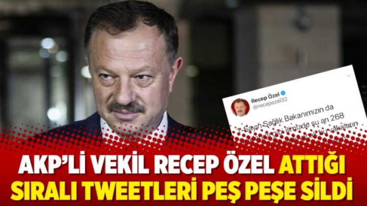AKP’li vekil Recep Özel attığı sıralı tweetleri peş peşe sildi